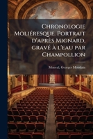 Chronologie Molieresque. Portrait D'Apres Mignard, Grave A L'Eau Par Champollion 1175257702 Book Cover