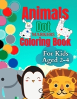 Animals Dot Markers Coloring book for kids ages 2-4: Do a dot paint with this cute dot markers activity book for toddlers B08ZVZKFR5 Book Cover