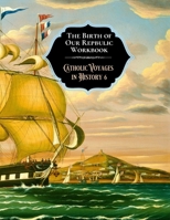 The Birth of Our Republic Workbook (Catholic Voyages in History) 1695719603 Book Cover