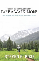 Sometimes You Just Gotta Take a Walk...More:: more INSIGHTS, more OBSERVATIONS & more PET PEEVES B0FKZJPYLD Book Cover
