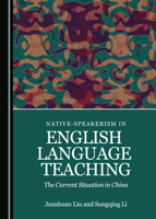 Native-Speakerism in English Language Teaching: The Current Situation in China 1527540197 Book Cover