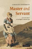 Master and Servant: Love and Labour in the English Industrial Age (Cambridge Social & Cultural Histories): Love and Labour in the English Industrial Age 0521697735 Book Cover
