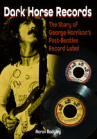 Dark Horse Records: The Story of George Harrison's Post-Beatles Record Label 1789522870 Book Cover