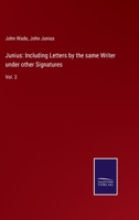 Junius: Including Letters by the same Writer under other Signatures: Vol. 2 1345799438 Book Cover