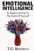 Emotional Intelligence: An Organic Journey to the Centre of Yourself 1535414146 Book Cover