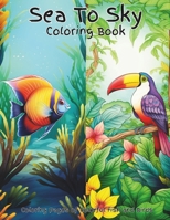 Sea To Sky Coloring Book: Coloring Pages of Colorful Fish and Birds B0CTZXJPWQ Book Cover