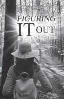 Figuring It Out: A Young Girl's Journey in Search of Answers 173700027X Book Cover