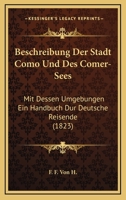 Beschreibung Der Stadt Como Und Des Comer-Sees: Mit Dessen Umgebungen Ein Handbuch Dur Deutsche Reisende (1823) 1168050421 Book Cover