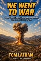 We Went to War: A Army Combat Chaplain's deployment to Afghanistan with the 173rd Airborne Brigade (Beans and Bullets) B0H6NJ5DP9 Book Cover