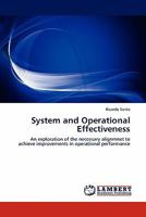 System and Operational Effectiveness: An exploration of the neccesary alignmnet to achieve improvements in operational performance 3843376069 Book Cover