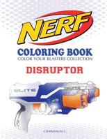 NERF Coloring Book : DISRUPTOR: Color Your Blasters Collection, N-Strike Elite, Nerf Guns Coloring book 1727369610 Book Cover