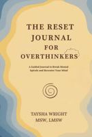 The Reset Journal for Overthinkers: A Guided Journal to Break Mental Spirals and Recenter Your Mind B0G32F5DSW Book Cover