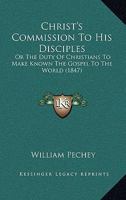 Christ's Commission To His Disciples: Or The Duty Of Christians To Make Known The Gospel To The World 1436806364 Book Cover