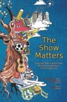 The Show Matters: Inspiring Ideas to Ignite Hope, Wonder, & Imagination in Your Classroom 057862155X Book Cover