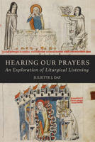 Hearing Our Prayers: An Exploration of Liturgical Listening 0814669417 Book Cover