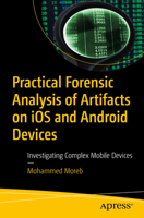 Practical Forensic Analysis of Artifacts on iOS and Android Devices: Investigating Complex Mobile Devices 1484280253 Book Cover