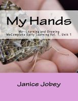 My Hands: Me--Learning and Growing 1548090700 Book Cover