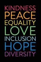 Kindness Peace Equality Love Inclusion Hope Diversity: Blank Writing Rainbow Journal for Social Justice Warriors, Teachers and Teens 1081190809 Book Cover