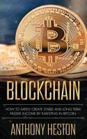 Blockchain: How to Safely Create Stable and Long-term Passive Income by Investing in Bitcoin 1950855147 Book Cover