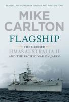 Flagship: The Cruiser HMAS Australia II and the Pacific War on Japan 0857987771 Book Cover