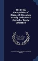 The social composition of boards of education; a study in the social control of public education 1340080281 Book Cover