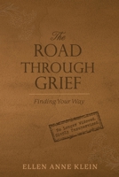 The Road Through Grief: Finding Your Way 1966596413 Book Cover
