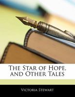 The Star of Hope, and Other Tales 0548304025 Book Cover