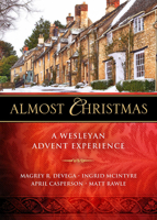 Almost Christmas: A Wesleyan Advent Experience 1501890573 Book Cover