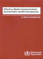 Effective Media Communication During Public Health Emergencies: A WHO Handbook 9241547030 Book Cover