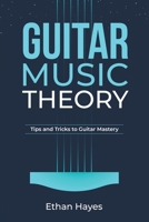 Guitar Music Theory: Tips and Tricks to Guitar Mastery B0CLMVQ9WH Book Cover