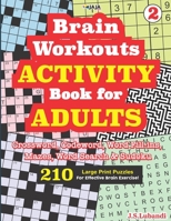 Brain Workouts ACTIVITY Book for ADULTS; Vol. 2 (Crossword, Codeword, Word fill-ins, Mazes, Word search & Sudoku) 210 Large Print Puzzles. B08S2RYBGX Book Cover
