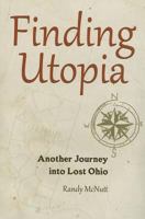 Finding Utopia: Another Journey Into Lost Ohio (Black Squirrel Books) 1606351311 Book Cover