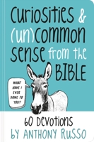Curiosities and (Un)common Sense from the Bible: 60 Devotions 1546015027 Book Cover