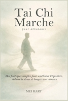 Tai Chi Marche pour débutants: Des pratiques simples pour améliorer l'équilibre, réduire le stress et bouger avec aisance (French Edition) B0GJ5RNJX9 Book Cover