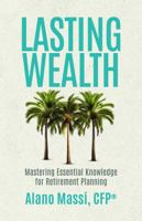 Lasting Wealth: Mastering Essential Knowledge for Retirement Planning 1963911946 Book Cover