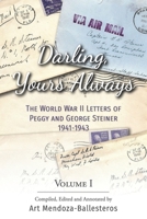 Darling, Yours Always : The World War II Letters of Peggy and George Steiner, 1941-1943 Volume 1 1735565911 Book Cover