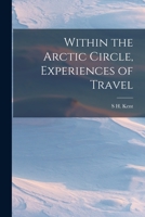 Within the Arctic Circle, Experiences of Travel - Primary Source Edition 1017351201 Book Cover