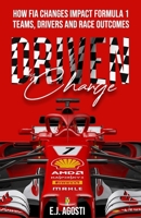Driven by Change:: How FIA Changes Impact Formula 1 Teams, Drivers and Race Outcomes (DRIVEN BY FORMULA 1) 1763616681 Book Cover