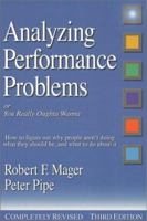 Analyzing Performance Problems: Or, You Really Oughta Wanna--How to Figure out Why People Aren't Doing What They Should Be, and What to do About It (Mager Six-Pack) (Mager Six-Pack) 0822443368 Book Cover