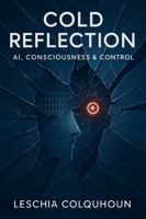 Cold Reflection: AI, Consciousness & Control 1764265122 Book Cover