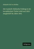 Der russisch-türkische Feldzug in der europäischen Türkei 1828 und 1829 dargestellt im Jahre 1845 (German Edition) 3386417167 Book Cover