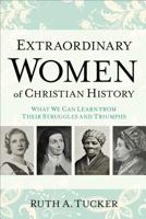 Extraordinary Women of Christian History: What We Can Learn from Their Struggles and Triumphs 080101672X Book Cover
