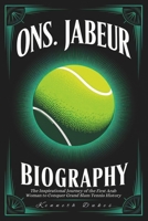 ONS JABEUR BIOGRAPHY: The Inspirational Journey of the First Arab Woman to Conquer Grand Slam Tennis History B0DSGCHYRJ Book Cover