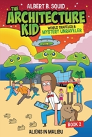Albert B. Squid: The Architecture Kid, World Traveler & Mystery Unraveler: Aliens In Malibu | Book 2 1959209116 Book Cover