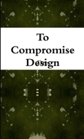 To Compromise Design 1304724344 Book Cover