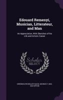 Edouard Remenyi, Musician, Litterateur, and Man: An Appreciation, With Sketches of his Life and Artistic Career 1347411070 Book Cover