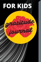 For kids gratitude journal: A 107 Pages Journal to Teach Children to Practice Gratitude and Mindfulness only 5 minutes a day 167376066X Book Cover