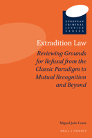 Extradition Law : Reviewing Grounds for Refusal from the Classic Paradigm to Mutual Recognition and Beyond 9004411194 Book Cover