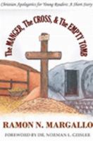 The MANGER, The CROSS, & The EMPTY TOMB Christian Apologetics for Young Readers: A Short Story 1411657519 Book Cover