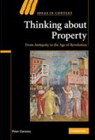 Thinking about Property: From Antiquity to the Age of Revolution 052170023X Book Cover
